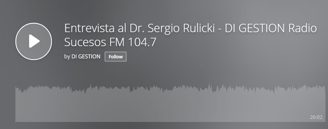 Entrevista al Dr. Sergio Rulicki en “Di Gestión Radio Sucesos” FM 104.7